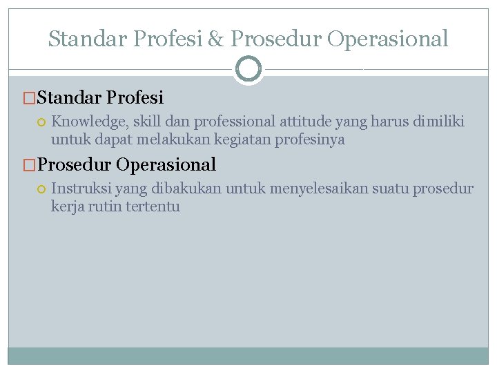 Standar Profesi & Prosedur Operasional �Standar Profesi Knowledge, skill dan professional attitude yang harus