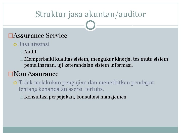Struktur jasa akuntan/auditor �Assurance Service Jasa atestasi � Audit � Memperbaiki kualitas sistem, mengukur