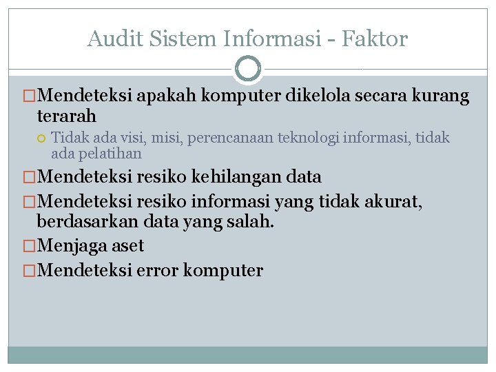 Audit Sistem Informasi - Faktor �Mendeteksi apakah komputer dikelola secara kurang terarah Tidak ada