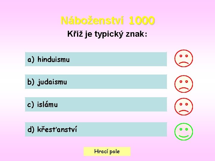 Náboženství 1000 Kříž je typický znak: a) hinduismu b) judaismu c) islámu d) křesťanství