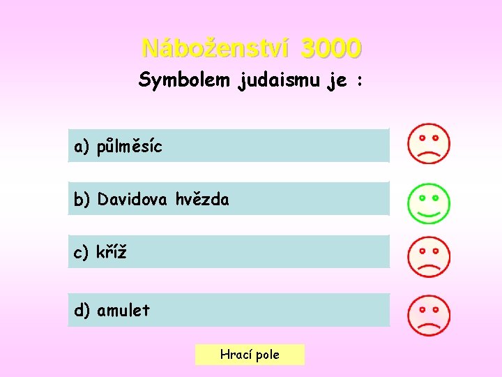 Náboženství 3000 Symbolem judaismu je : a) půlměsíc b) Davidova hvězda c) kříž d)