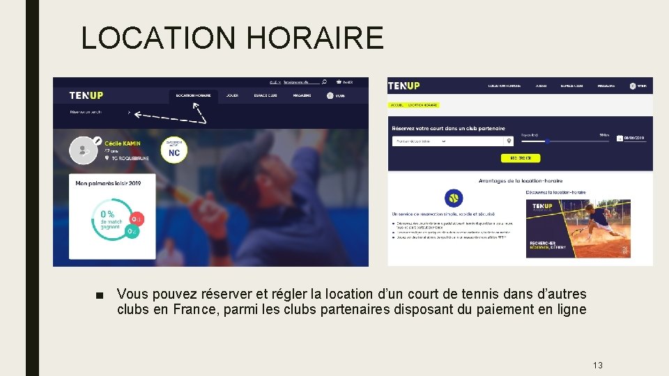 LOCATION HORAIRE ■ Vous pouvez réserver et régler la location d’un court de tennis