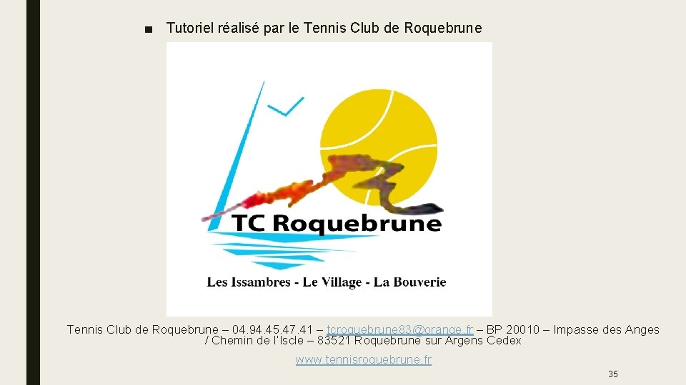 ■ Tutoriel réalisé par le Tennis Club de Roquebrune – 04. 94. 45. 47.