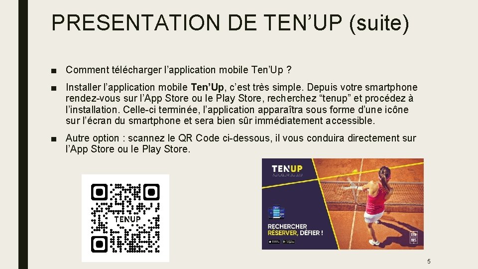 PRESENTATION DE TEN’UP (suite) ■ Comment télécharger l’application mobile Ten’Up ? ■ Installer l’application