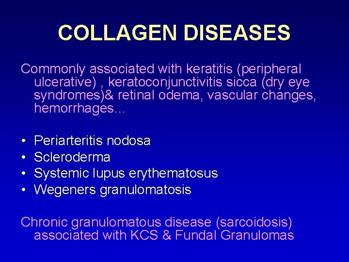 COLLAGEN DISEASES Commonly associated with keratitis (peripheral ulcerative) , keratoconjunctivitis sicca (dry eye syndromes)&
