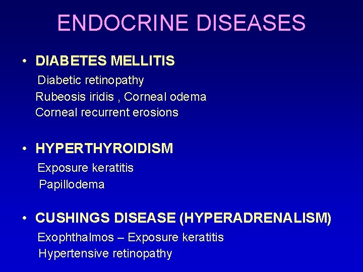 ENDOCRINE DISEASES • DIABETES MELLITIS Diabetic retinopathy Rubeosis iridis , Corneal odema Corneal recurrent