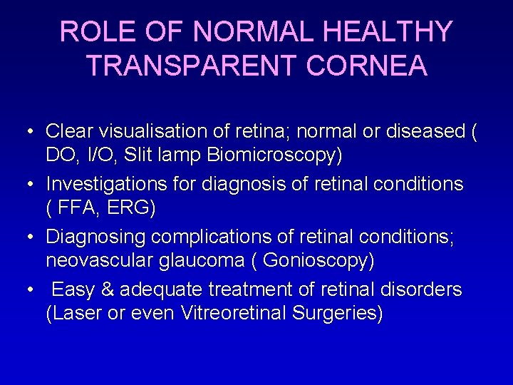 ROLE OF NORMAL HEALTHY TRANSPARENT CORNEA • Clear visualisation of retina; normal or diseased