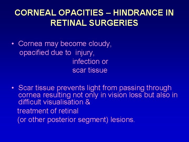 CORNEAL OPACITIES – HINDRANCE IN RETINAL SURGERIES • Cornea may become cloudy, opacified due