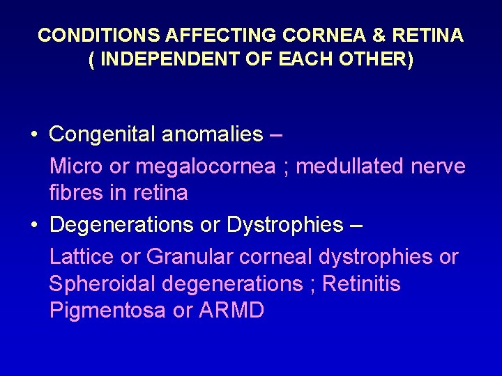 CONDITIONS AFFECTING CORNEA & RETINA ( INDEPENDENT OF EACH OTHER) • Congenital anomalies –
