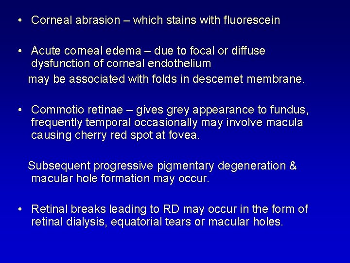  • Corneal abrasion – which stains with fluorescein • Acute corneal edema –