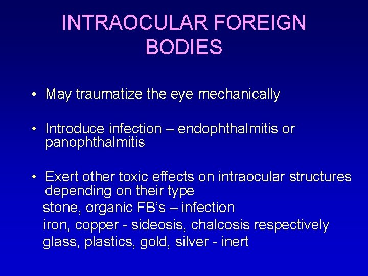 INTRAOCULAR FOREIGN BODIES • May traumatize the eye mechanically • Introduce infection – endophthalmitis