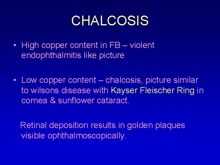 CHALCOSIS • High copper content in FB – violent endophthalmitis like picture • Low