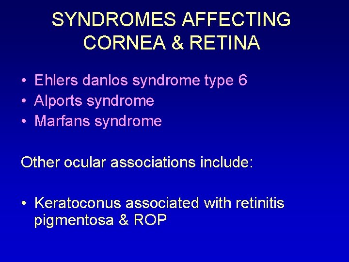 SYNDROMES AFFECTING CORNEA & RETINA • Ehlers danlos syndrome type 6 • Alports syndrome