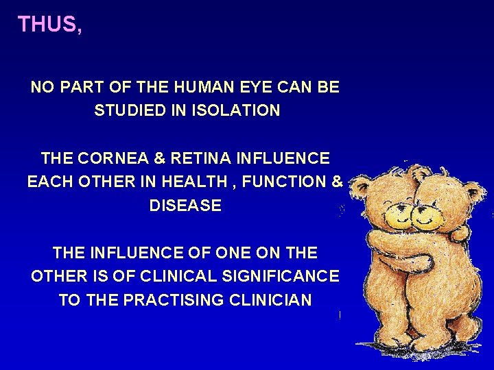THUS, NO PART OF THE HUMAN EYE CAN BE STUDIED IN ISOLATION THE CORNEA
