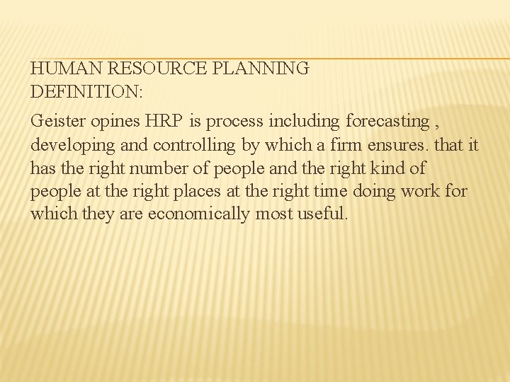 HUMAN RESOURCE PLANNING DEFINITION: Geister opines HRP is process including forecasting , developing and