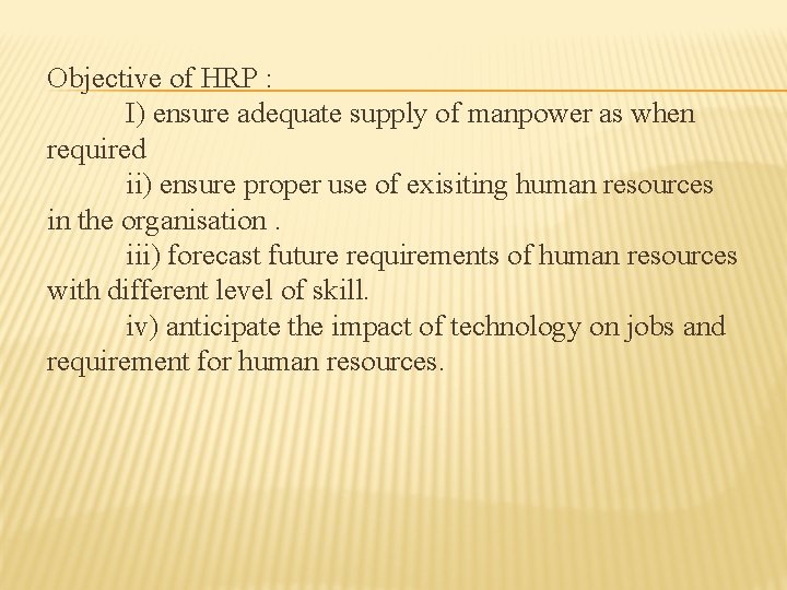 Objective of HRP : I) ensure adequate supply of manpower as when required ii)