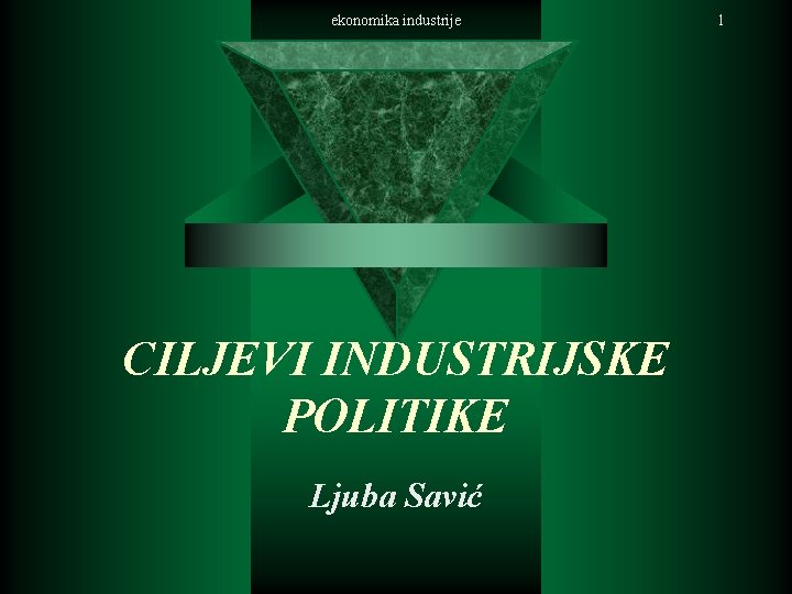 ekonomika industrije CILJEVI INDUSTRIJSKE POLITIKE Ljuba Savić 1 