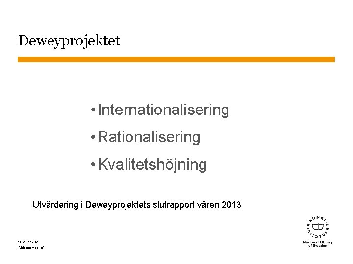 Deweyprojektet • Internationalisering • Rationalisering • Kvalitetshöjning Utvärdering i Deweyprojektets slutrapport våren 2013 2020