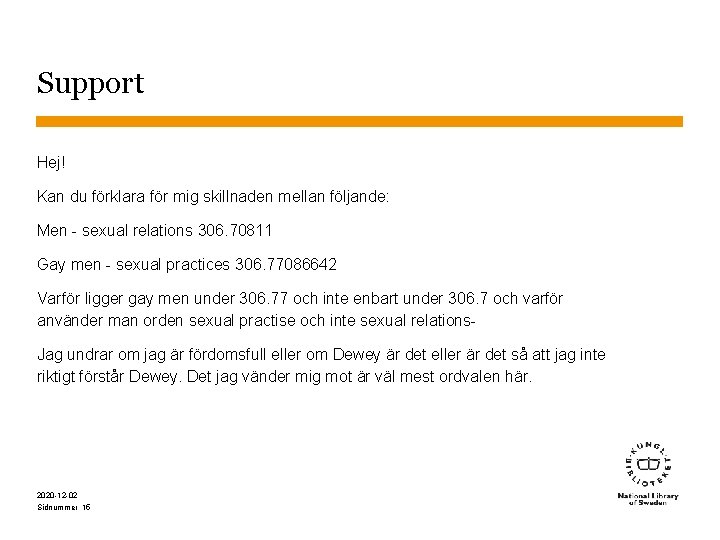 Support Hej! Kan du förklara för mig skillnaden mellan följande: Men - sexual relations