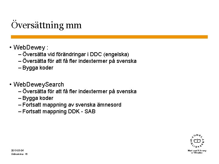 Översättning mm • Web. Dewey : – Översätta vid förändringar i DDC (engelska) –