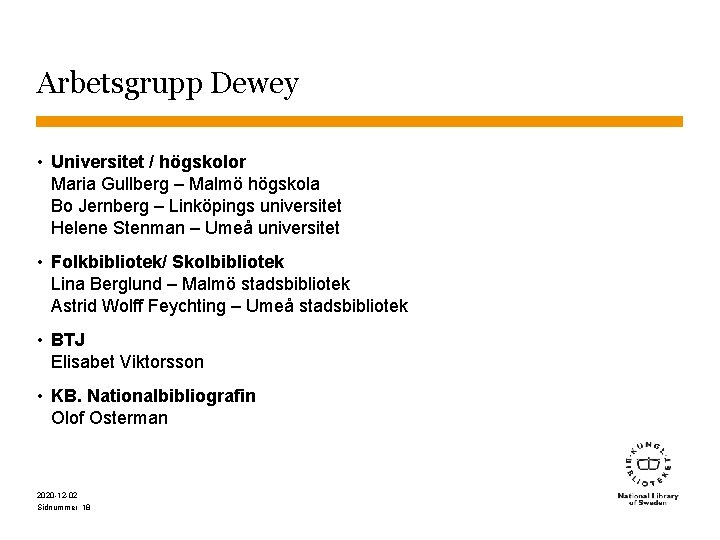 Arbetsgrupp Dewey • Universitet / högskolor Maria Gullberg – Malmö högskola Bo Jernberg –