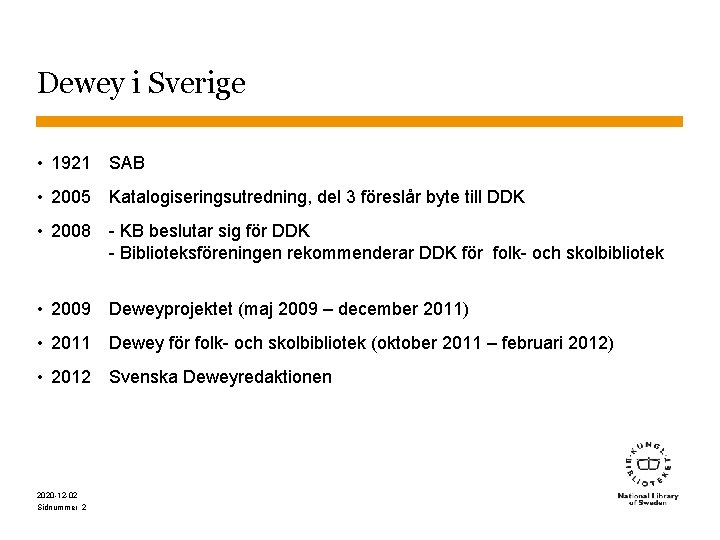 Dewey i Sverige • 1921 SAB • 2005 Katalogiseringsutredning, del 3 föreslår byte till