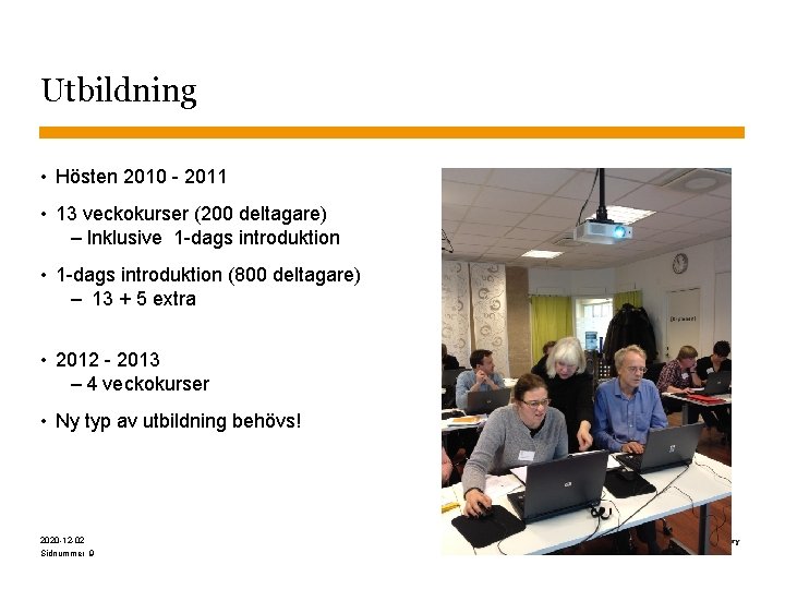 Utbildning • Hösten 2010 - 2011 • 13 veckokurser (200 deltagare) – Inklusive 1