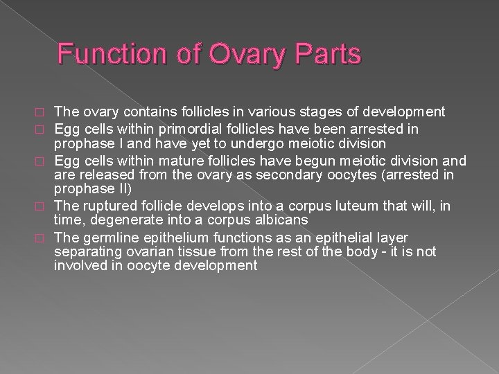 Function of Ovary Parts The ovary contains follicles in various stages of development Egg