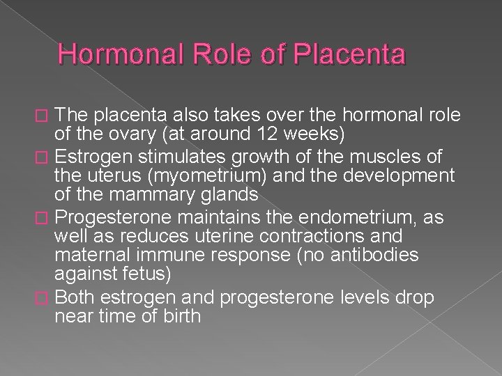 Hormonal Role of Placenta The placenta also takes over the hormonal role of the