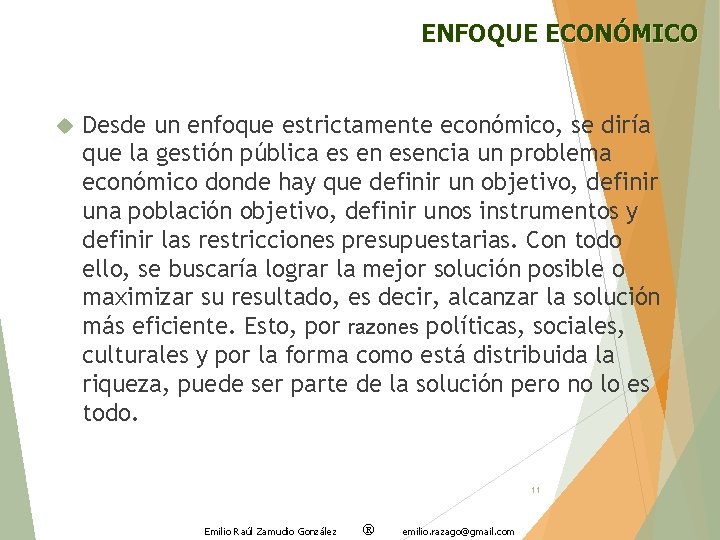 ENFOQUE ECONÓMICO Desde un enfoque estrictamente económico, se diría que la gestión pública es