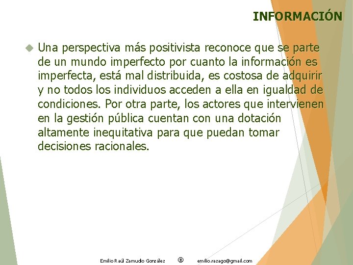 INFORMACIÓN Una perspectiva más positivista reconoce que se parte de un mundo imperfecto por