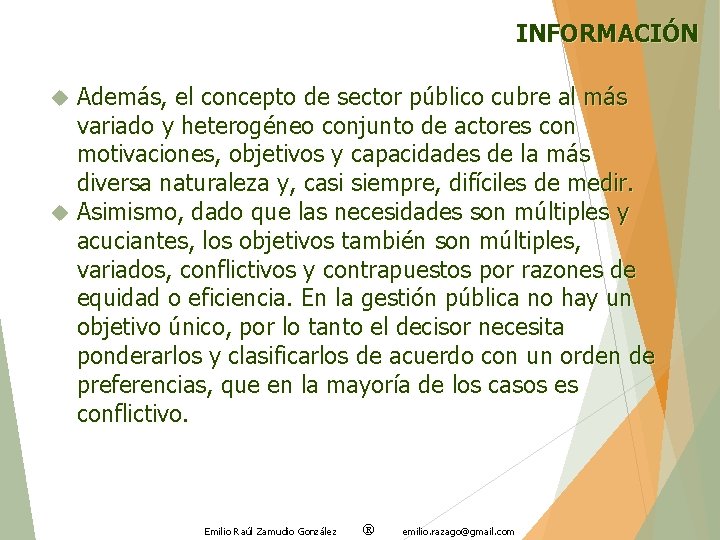 INFORMACIÓN Además, el concepto de sector público cubre al más variado y heterogéneo conjunto