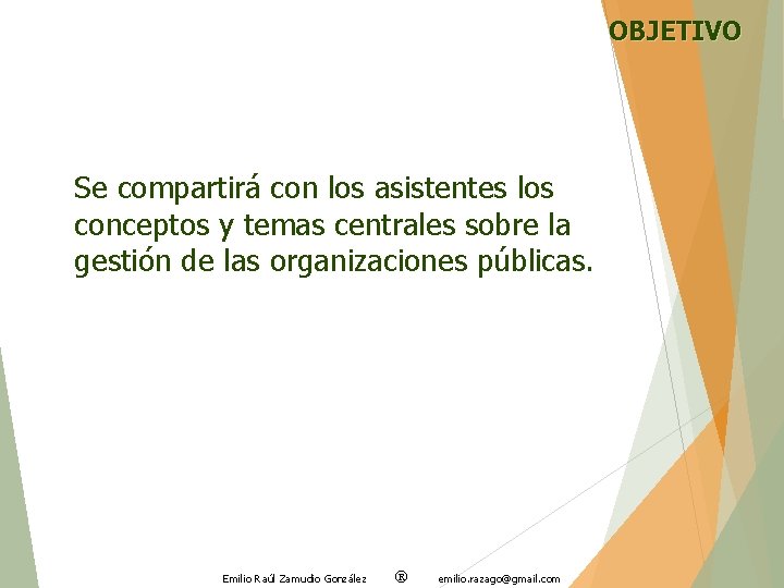 OBJETIVO Se compartirá con los asistentes los conceptos y temas centrales sobre la gestión