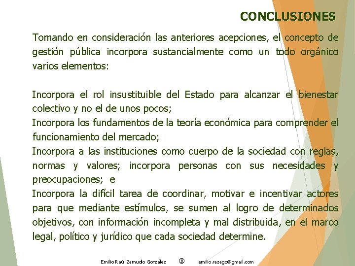 CONCLUSIONES Tomando en consideración las anteriores acepciones, el concepto de gestión pública incorpora sustancialmente