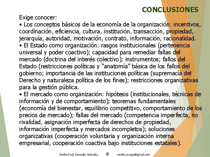 CONCLUSIONES Exige conocer: • Los conceptos básicos de la economía de la organización: incentivos,