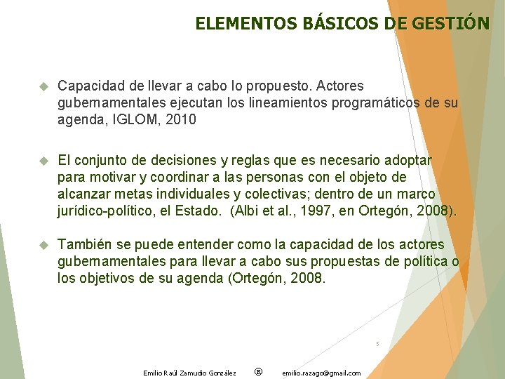 ELEMENTOS BÁSICOS DE GESTIÓN Capacidad de llevar a cabo lo propuesto. Actores gubernamentales ejecutan