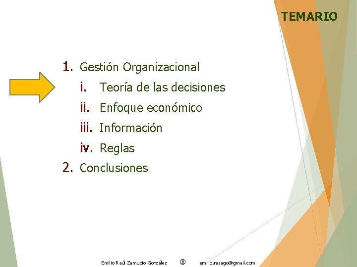 TEMARIO 1. Gestión Organizacional i. Teoría de las decisiones ii. Enfoque económico iii. Información