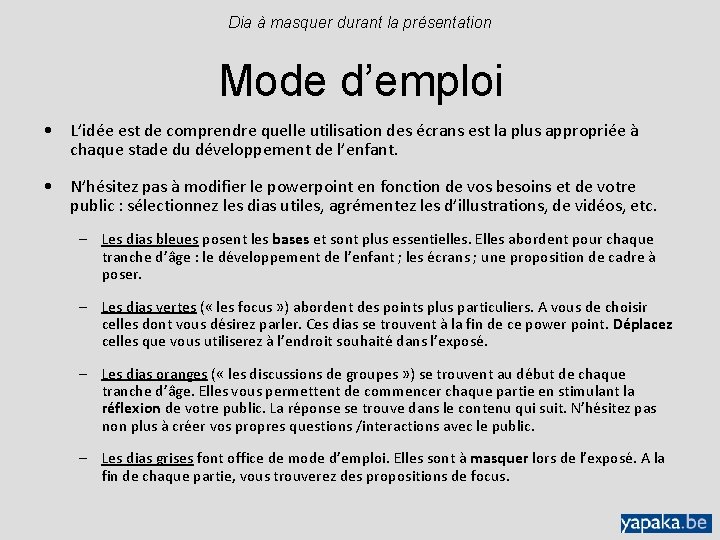 Dia à masquer durant la présentation Mode d’emploi • L’idée est de comprendre quelle