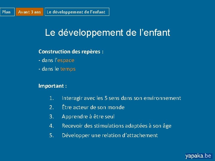 Plan Avant 3 ans Le développement de l’enfant Construction des repères : - dans