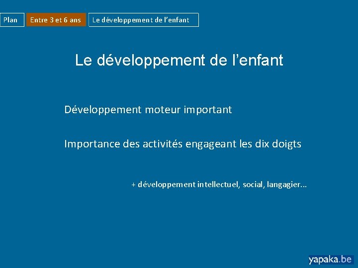 Plan Entre 3 et 6 ans Le développement de l’enfant Développement moteur important Importance