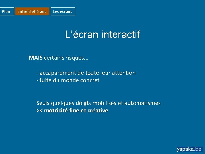 Plan Entre 3 et 6 ans Les écrans L’écran interactif MAIS certains risques. .