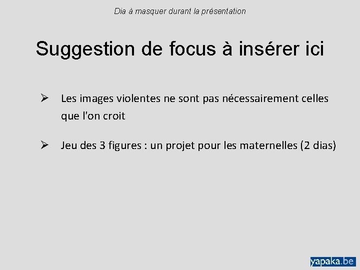 Dia à masquer durant la présentation Suggestion de focus à insérer ici Ø Les