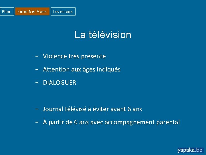 Plan Entre 6 et 9 ans Les écrans La télévision − Violence très présente