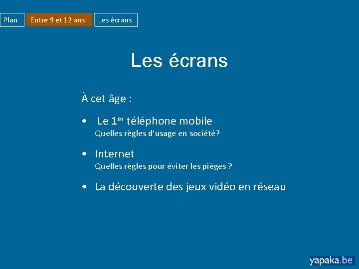 Plan Entre 9 et 12 ans Les écrans À cet âge : • Le