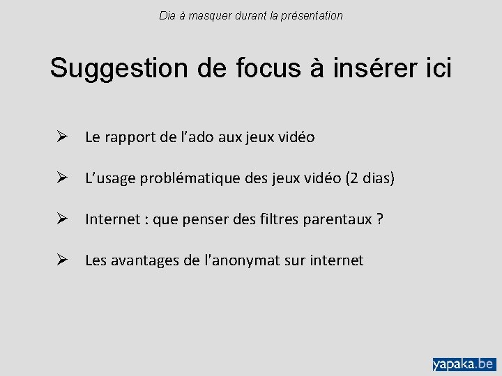 Dia à masquer durant la présentation Suggestion de focus à insérer ici Ø Le