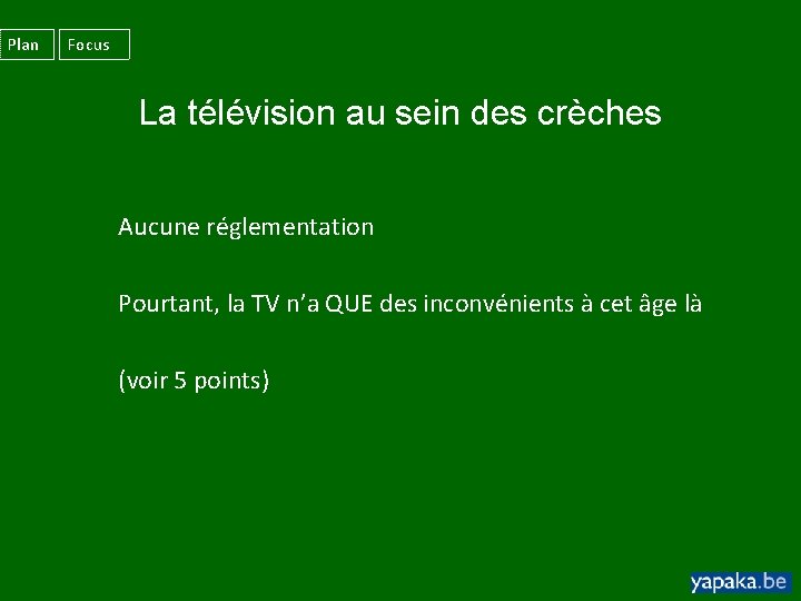 Plan Focus La télévision au sein des crèches Aucune réglementation Pourtant, la TV n’a