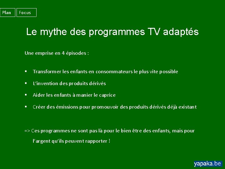 Plan Focus Le mythe des programmes TV adaptés Une emprise en 4 épisodes :