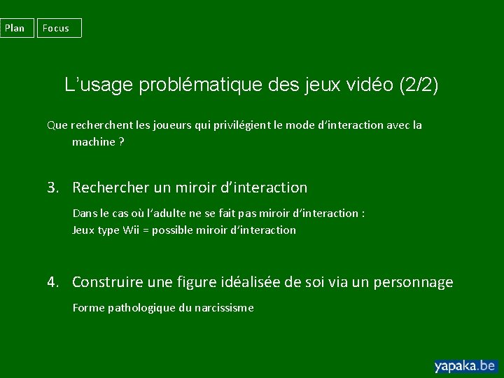 Plan Focus L’usage problématique des jeux vidéo (2/2) Que recherchent les joueurs qui privilégient