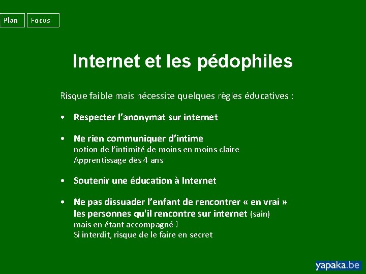 Plan Focus Internet et les pédophiles Risque faible mais nécessite quelques règles éducatives :