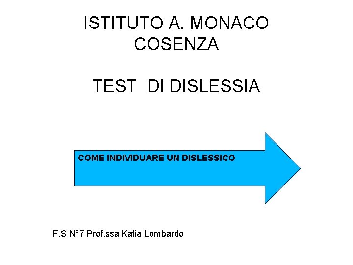 ISTITUTO A. MONACO COSENZA TEST DI DISLESSIA Test dislessia COME INDIVIDUARE UN DISLESSICO F.